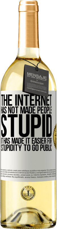 29,95 € Free Shipping | White Wine WHITE Edition The Internet has not made people stupid, it has made it easier for stupidity to go public White Label. Customizable label Young wine Harvest 2023 Verdejo