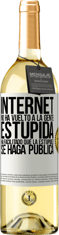 29,95 € Envío gratis | Vino Blanco Edición WHITE Internet no ha vuelto a la gente estúpida, ha facilitado que la estupidez se haga pública Etiqueta Blanca. Etiqueta personalizable Vino joven Cosecha 2023 Verdejo