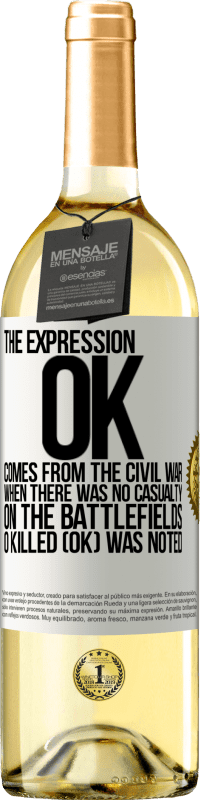 29,95 € Free Shipping | White Wine WHITE Edition The expression OK comes from the Civil War, when there was no casualty on the battlefields, 0 Killed (OK) was noted White Label. Customizable label Young wine Harvest 2023 Verdejo