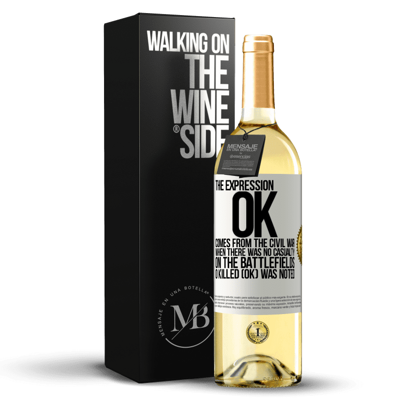 29,95 € Free Shipping | White Wine WHITE Edition The expression OK comes from the Civil War, when there was no casualty on the battlefields, 0 Killed (OK) was noted White Label. Customizable label Young wine Harvest 2023 Verdejo