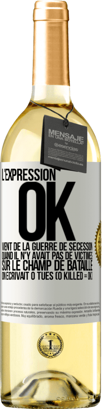 Envoi gratuit | Vin blanc Édition WHITE L'expression OK vient de la Guerre de Sécession, quand il n'y avait pas de victimes sur le champ de bataille on écrivait 0 tués Étiquette Blanche. Étiquette personnalisable Vin jeune Récolte 2023 Verdejo