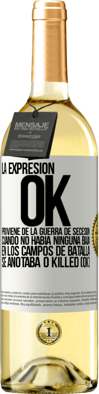 Envío gratis | Vino Blanco Edición WHITE La expresión OK proviene de la Guerra de Secesión, cuando no había ninguna baja en los campos de batalla se anotaba 0 Killed Etiqueta Blanca. Etiqueta personalizable Vino joven Cosecha 2023 Verdejo