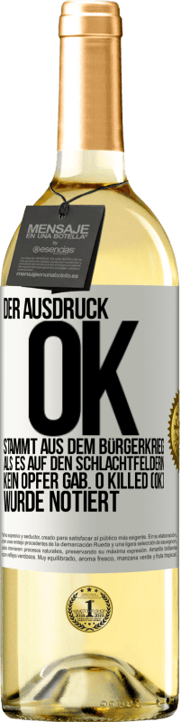 29,95 € Kostenloser Versand | Weißwein WHITE Ausgabe Der Ausdruck OK stammt aus dem Bürgerkrieg, als es auf den Schlachtfeldern kein Opfer gab. 0 Killed (OK) wurde notiert Weißes Etikett. Anpassbares Etikett Junger Wein Ernte 2023 Verdejo