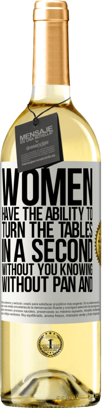 29,95 € | Белое вино Издание WHITE У женщин есть способность перевернуть стол за секунду. Без вашего ведома, без сковороды и без омлета Белая этикетка. Настраиваемая этикетка Молодое вино Урожай 2023 Verdejo