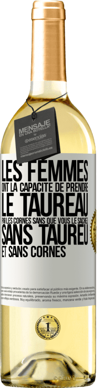 29,95 € | Vin blanc Édition WHITE Les femmes ont la capacité de prendre le taureau par les cornes. Sans que vous le sachiez, sans taureu et sans cornes Étiquette Blanche. Étiquette personnalisable Vin jeune Récolte 2024 Verdejo