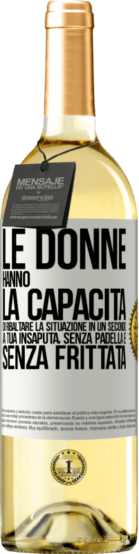 29,95 € Spedizione Gratuita | Vino bianco Edizione WHITE Le donne hanno la capacità di ribaltare la situazione in un secondo. A tua insaputa, senza padella e senza frittata Etichetta Bianca. Etichetta personalizzabile Vino giovane Raccogliere 2025 Verdejo