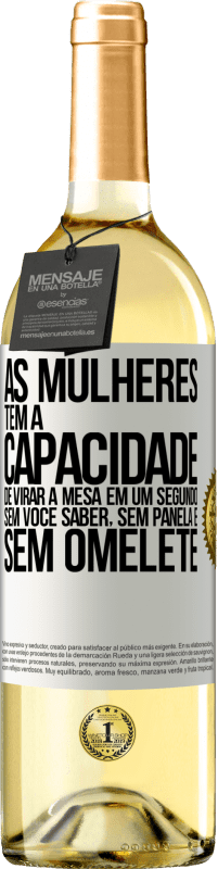 29,95 € | Vinho branco Edição WHITE As mulheres têm a capacidade de virar a mesa em um segundo. Sem você saber, sem panela e sem omelete Etiqueta Branca. Etiqueta personalizável Vinho jovem Colheita 2024 Verdejo