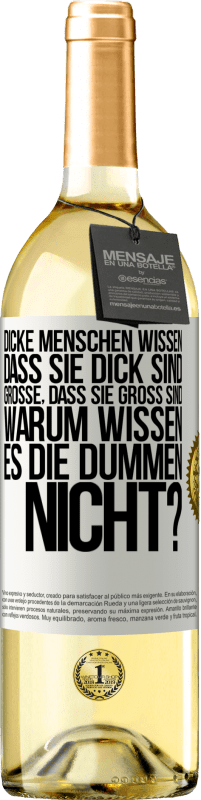 29,95 € | Weißwein WHITE Ausgabe Dicke Menschen wissen, dass sie dick sind. Große, dass sie groß sind. Warum wissen es die Dummen nicht? Weißes Etikett. Anpassbares Etikett Junger Wein Ernte 2025 Verdejo