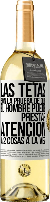 Envío gratis | Vino Blanco Edición WHITE Las tetas son la prueba de que el hombre puede prestar atención a 2 cosas a la vez Etiqueta Blanca. Etiqueta personalizable Vino joven Cosecha 2023 Verdejo