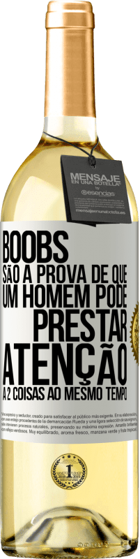 Envio grátis | Vinho branco Edição WHITE Boobs são a prova de que um homem pode prestar atenção a 2 coisas ao mesmo tempo Etiqueta Branca. Etiqueta personalizável Vinho jovem Colheita 2023 Verdejo