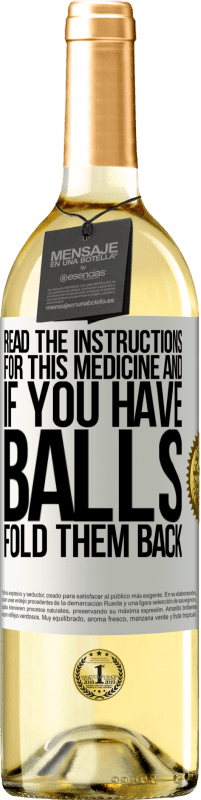 29,95 € Free Shipping | White Wine WHITE Edition Read the instructions for this medicine and if you have balls, fold them back White Label. Customizable label Young wine Harvest 2023 Verdejo