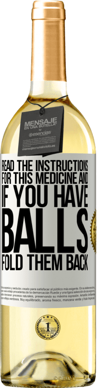29,95 € Free Shipping | White Wine WHITE Edition Read the instructions for this medicine and if you have balls, fold them back White Label. Customizable label Young wine Harvest 2025 Verdejo