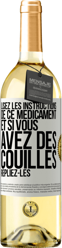 «Lisez les instructions de ce médicament et si vous avez des couilles, repliez-les» Édition WHITE