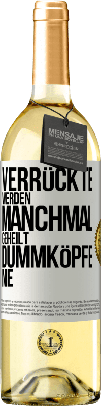 29,95 € Kostenloser Versand | Weißwein WHITE Ausgabe Verrückte werden manchmal geheilt, Dummköpfe nie Weißes Etikett. Anpassbares Etikett Junger Wein Ernte 2025 Verdejo