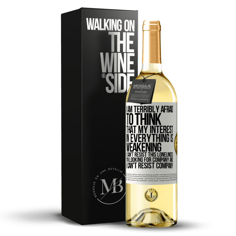 29,95 € Free Shipping | White Wine WHITE Edition I am terribly afraid to think that my interest in everything is weakening. I can't resist this loneliness. I'm looking for White Label. Customizable label Young wine Harvest 2023 Verdejo