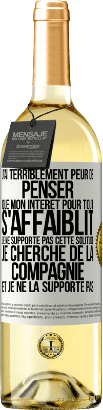 29,95 € | Vin blanc Édition WHITE J'ai terriblement peur de penser que mon intérêt pour tout s'affaiblit. Je ne supporte pas cette solitude. Je cherche de la comp Étiquette Blanche. Étiquette personnalisable Vin jeune Récolte 2024 Verdejo