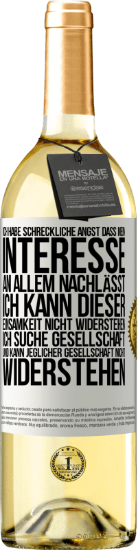 29,95 € | Weißwein WHITE Ausgabe Ich habe schreckliche Angst, dass mein Interesse an allem nachlässt. Ich kann dieser Einsamkeit nicht widerstehen. Ich suche Ges Weißes Etikett. Anpassbares Etikett Junger Wein Ernte 2024 Verdejo