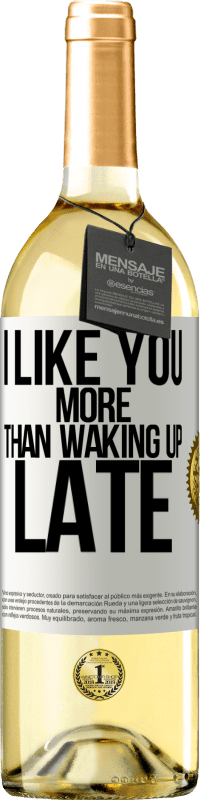 Free Shipping | White Wine WHITE Edition I like you more than waking up late White Label. Customizable label Young wine Harvest 2023 Verdejo