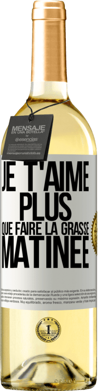 Envoi gratuit | Vin blanc Édition WHITE Je t'aime plus que faire la grasse matinée Étiquette Blanche. Étiquette personnalisable Vin jeune Récolte 2023 Verdejo