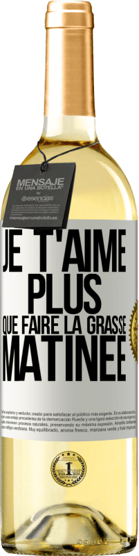 29,95 € Envoi gratuit | Vin blanc Édition WHITE Je t'aime plus que faire la grasse matinée Étiquette Blanche. Étiquette personnalisable Vin jeune Récolte 2025 Verdejo