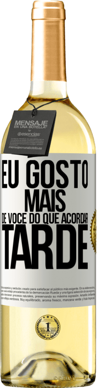 Envio grátis | Vinho branco Edição WHITE Eu gosto mais de você do que acordar tarde Etiqueta Branca. Etiqueta personalizável Vinho jovem Colheita 2023 Verdejo