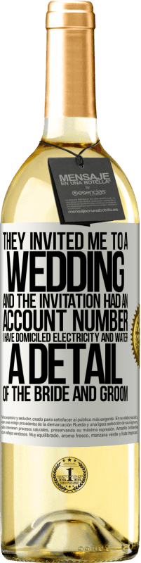 29,95 € | 白葡萄酒 WHITE版 他们邀请我参加婚礼，邀请中有一个帐号。我的住所有水和电。新娘和新郎的细节 白标. 可自定义的标签 青年酒 收成 2023 Verdejo