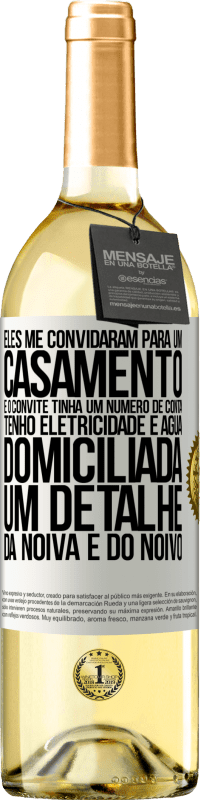 29,95 € | Vinho branco Edição WHITE Eles me convidaram para um casamento e o convite tinha um número de conta. Tenho eletricidade e água domiciliada. Um detalhe Etiqueta Branca. Etiqueta personalizável Vinho jovem Colheita 2025 Verdejo
