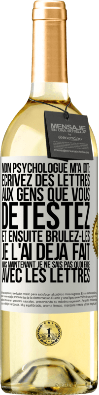 29,95 € Envoi gratuit | Vin blanc Édition WHITE Mon psychologue m'a dit: écrivez des lettres aux gens que vous détestez et ensuite brûlez-les. Je l'ai déjà fait, mais maintenan Étiquette Blanche. Étiquette personnalisable Vin jeune Récolte 2023 Verdejo