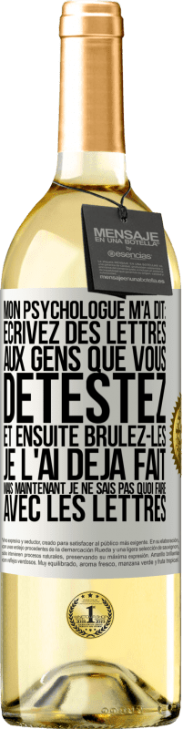 «Mon psychologue m'a dit: écrivez des lettres aux gens que vous détestez et ensuite brûlez-les. Je l'ai déjà fait, mais maintenan» Édition WHITE