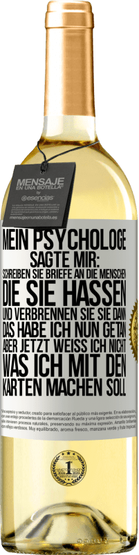 29,95 € | Weißwein WHITE Ausgabe Mein Psychologe sagte mir: Schreiben Sie Briefe an die Menschen, die Sie hassen, und verbrennen Sie sie dann. Das habe ich nun g Weißes Etikett. Anpassbares Etikett Junger Wein Ernte 2024 Verdejo