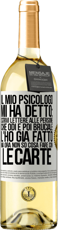 29,95 € Spedizione Gratuita | Vino bianco Edizione WHITE Il mio psicologo mi ha detto: scrivi lettere alle persone che odi e poi bruciale. L'ho già fatto, ma ora non so cosa fare Etichetta Bianca. Etichetta personalizzabile Vino giovane Raccogliere 2023 Verdejo