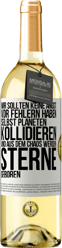 29,95 € | Weißwein WHITE Ausgabe Wir sollten keine Angst vor Fehlern haben, selbst Planeten kollidieren und aus dem Chaos werden Sterne geboren Weißes Etikett. Anpassbares Etikett Junger Wein Ernte 2023 Verdejo