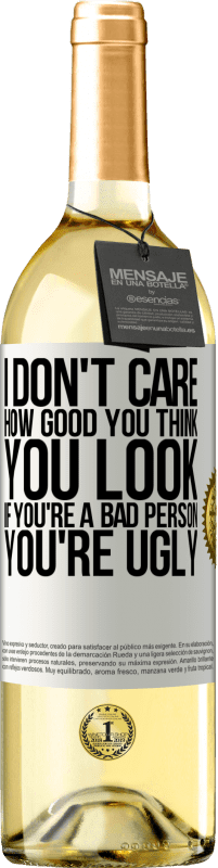 Free Shipping | White Wine WHITE Edition I don't care how good you think you look, if you're a bad person ... you're ugly White Label. Customizable label Young wine Harvest 2023 Verdejo