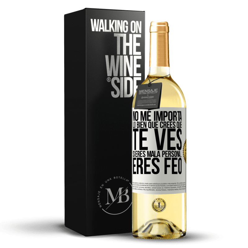 29,95 € Envío gratis | Vino Blanco Edición WHITE No me importa lo bien que crees que te ves, si eres mala persona… eres feo Etiqueta Blanca. Etiqueta personalizable Vino joven Cosecha 2023 Verdejo