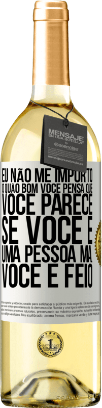 Envio grátis | Vinho branco Edição WHITE Eu não me importo o quão bom você pensa que você parece, se você é uma pessoa má ... você é feio Etiqueta Branca. Etiqueta personalizável Vinho jovem Colheita 2023 Verdejo