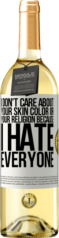 29,95 € | White Wine WHITE Edition I don't care about your skin color or your religion because I hate everyone White Label. Customizable label Young wine Harvest 2024 Verdejo