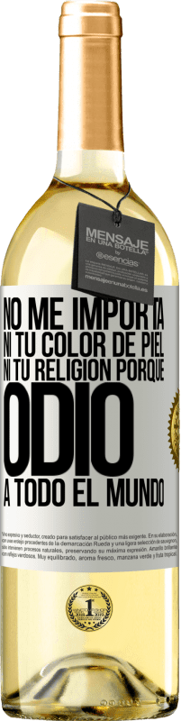 29,95 € | Vino Blanco Edición WHITE No me importa ni tu color de piel, ni tu religión porque odio a todo el mundo Etiqueta Blanca. Etiqueta personalizable Vino joven Cosecha 2024 Verdejo