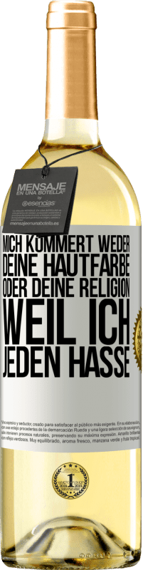 29,95 € | Weißwein WHITE Ausgabe Mich kümmert weder deine Hautfarbe oder deine Religion, weil ich jeden hasse Weißes Etikett. Anpassbares Etikett Junger Wein Ernte 2023 Verdejo