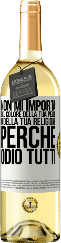 29,95 € | Vino bianco Edizione WHITE Non mi importa del colore della tua pelle o della tua religione perché odio tutti Etichetta Bianca. Etichetta personalizzabile Vino giovane Raccogliere 2023 Verdejo