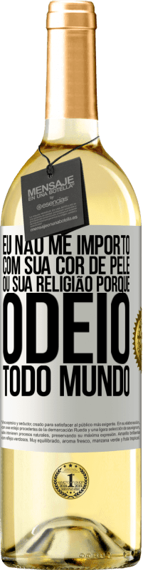 29,95 € | Vinho branco Edição WHITE Eu não me importo com sua cor de pele ou sua religião porque odeio todo mundo Etiqueta Branca. Etiqueta personalizável Vinho jovem Colheita 2023 Verdejo