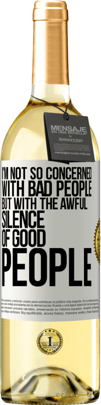 29,95 € | White Wine WHITE Edition I'm not so concerned with bad people, but with the awful silence of good people White Label. Customizable label Young wine Harvest 2023 Verdejo