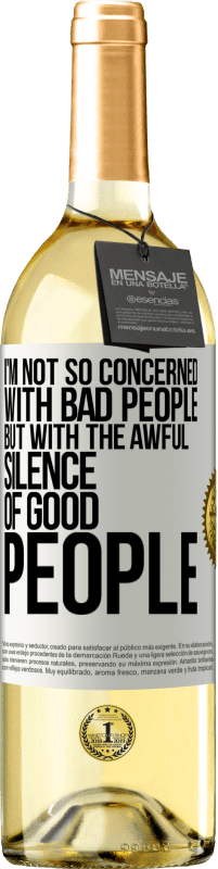 29,95 € Free Shipping | White Wine WHITE Edition I'm not so concerned with bad people, but with the awful silence of good people White Label. Customizable label Young wine Harvest 2025 Verdejo