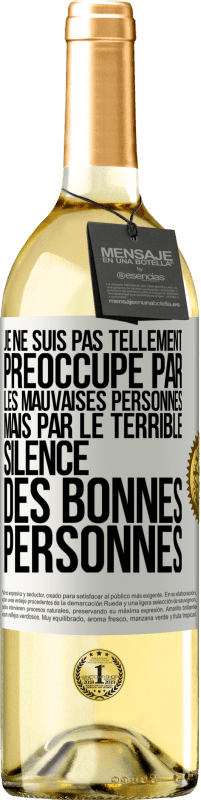 29,95 € | Vin blanc Édition WHITE Je ne suis pas tellement préoccupé par les mauvaises personnes, mais par le terrible silence des bonnes personnes Étiquette Blanche. Étiquette personnalisable Vin jeune Récolte 2023 Verdejo