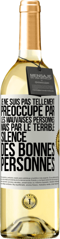 29,95 € Envoi gratuit | Vin blanc Édition WHITE Je ne suis pas tellement préoccupé par les mauvaises personnes, mais par le terrible silence des bonnes personnes Étiquette Blanche. Étiquette personnalisable Vin jeune Récolte 2025 Verdejo