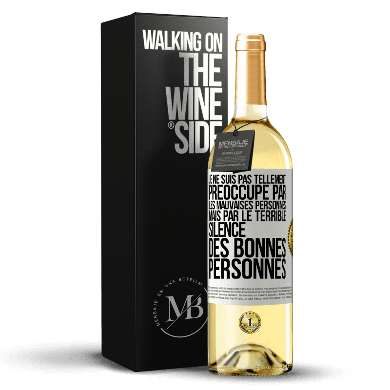 29,95 € Envoi gratuit | Vin blanc Édition WHITE Je ne suis pas tellement préoccupé par les mauvaises personnes, mais par le terrible silence des bonnes personnes Étiquette Blanche. Étiquette personnalisable Vin jeune Récolte 2023 Verdejo