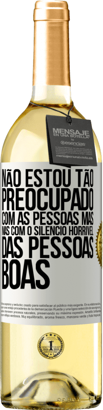 29,95 € | Vinho branco Edição WHITE Não estou tão preocupado com as pessoas más, mas com o silêncio horrível das pessoas boas Etiqueta Branca. Etiqueta personalizável Vinho jovem Colheita 2023 Verdejo