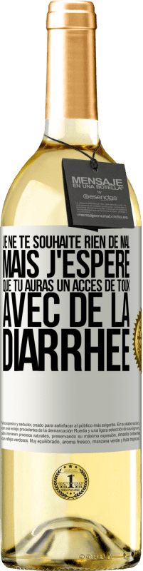 Envoi gratuit | Vin blanc Édition WHITE Je ne te souhaite rien de mal, mais j'espère que tu auras un accès de toux avec de la diarrhée Étiquette Blanche. Étiquette personnalisable Vin jeune Récolte 2023 Verdejo