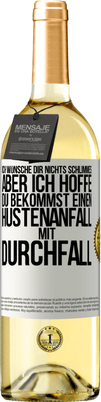 Kostenloser Versand | Weißwein WHITE Ausgabe Ich wünsche dir nichts Schlimmes, aber ich hoffe, du bekommst einen Hustenanfall mit Durchfall Weißes Etikett. Anpassbares Etikett Junger Wein Ernte 2023 Verdejo