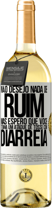 Envio grátis | Vinho branco Edição WHITE Não desejo nada de ruim, mas espero que você tenha um ataque de tosse com diarréia Etiqueta Branca. Etiqueta personalizável Vinho jovem Colheita 2023 Verdejo