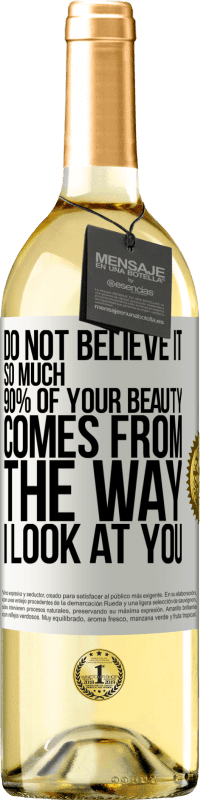 Free Shipping | White Wine WHITE Edition Do not believe it so much. 90% of your beauty comes from the way I look at you White Label. Customizable label Young wine Harvest 2023 Verdejo